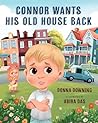 Connor Wants His Old House Back by Donna Downing