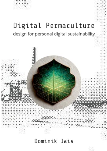 Digital Permaculture: design for personal digital sustainability (Paperback)