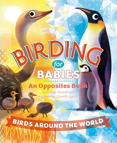 Birding for Babies: Birds Around the World: An Opposites Book (Board Book)