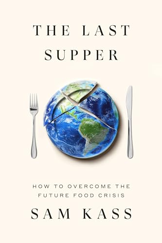 The Last Supper: How to Overcome the Coming Food Crisis (Hardcover)