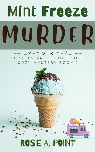 Mint Freeze Murder (A Spies and Food Truck Cozy Mystery Book 2)