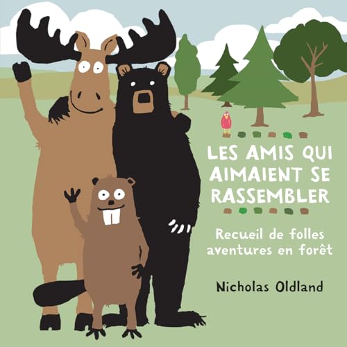 Les Amis Qui Aimaient Se Rassembler: Recueil de Folles Aventures En Forêt (French Edition)