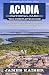 Acadia National Park: The Complete Guide (Color Travel Guide)