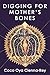 Digging for Mother's Bones by Coco Oya Cienna-Rey