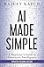 AI Made Simple: A Beginner’s Guide to Generative Intelligence (2nd Edition)
