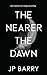 The Nearer the Dawn (The Nearer the Dawn Saga)