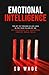 Emotional Intelligence: Lock in the Four Pillars of EQ: Self-awareness, Self Regulation, Empathy, Social Skills