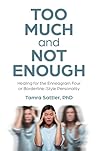 Too Much and Not ...