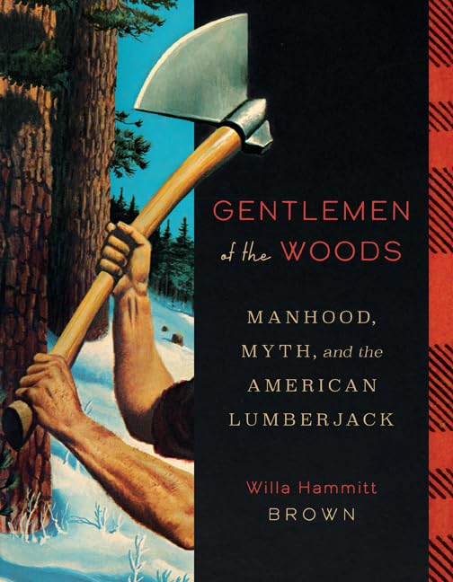 Gentlemen of the Woods: Manhood, Myth, and the American Lumberjack (Hardcover)