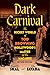 Dark Carnival: The Secret World of Tod Browning, Hollywood’s Master of the Macabre