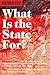 What Is The State For?