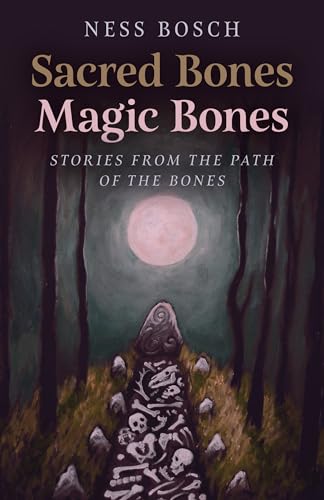 Sacred Bones, Magic Bones: Stories from the Path of the Bones (Kindle Edition)