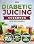 Healthy Diabetic Juicing Cookbooks for Beginners by Jasmine Preston