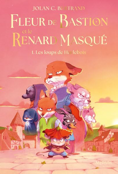 Fleur de Bastion et le Renard Masqué - Tome 1: Les loups de Hurlebois (Paperback)