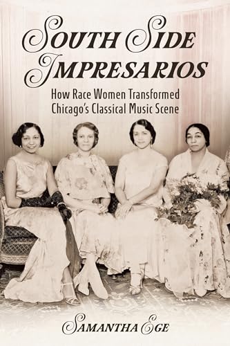 South Side Impresarios: How Race Women Transformed Chicago's Classical Music Scene (Music in American Life)