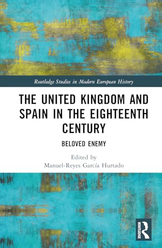 The United Kingdom and Spain in the Eighteenth Century (Routledge Studies in Modern European History)