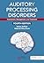 Auditory Processing Disorders: Assessment, Management, and Treatment, Fourth Edition