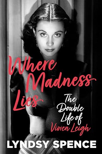 Where Madness Lies: The Double Life of Vivien Leigh (Kindle Edition)