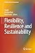 Flexibility, Resilience and...