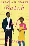 Batch of Love (A Contemporary Christian Fiction Second Chance... by Natasha D. Frazier