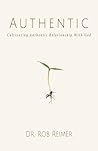 Authentic: Cultivating Authentic Relationship with God Authentic: Cultivating Authentic Relationship with God