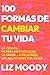 100 formas de cambiar tu vi...