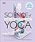 Science of Yoga: Understand the Anatomy and Physiology to Perfect Your Practice (The Science of Fitness)