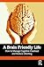 A Brain-Friendly Life