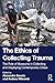 The Ethics of Collecting Trauma