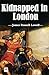 Kidnapped in London: being ...