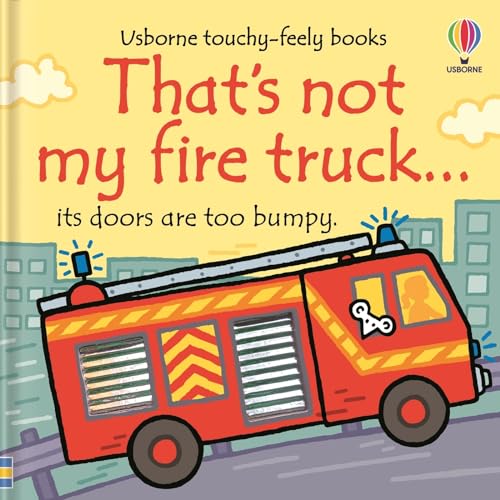 That's not my fire truck...: An Interactive, Sensory Touchy-Feely Book Featuring Vehicles with Tactile Patches for Babies and Toddlers (THAT'S NOT MY�)