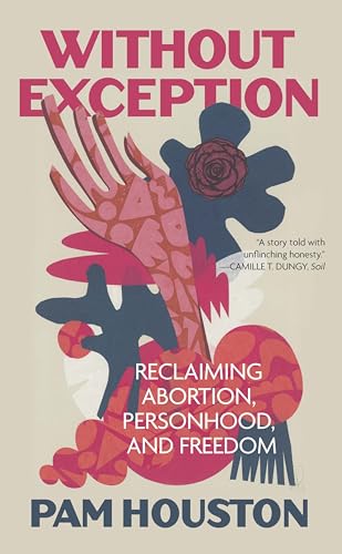 Without Exception: Reclaiming Abortion, Personhood, and Freedom (Kindle Edition)