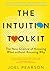 The Intuition Toolkit: The New Science of Knowing What without Knowing Why