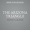 The Arizona Triangle by Sydney Graves