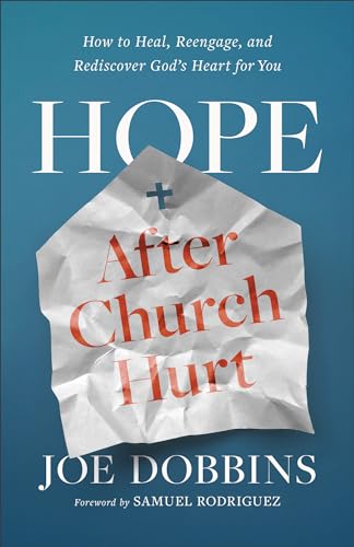 Hope after Church Hurt: How to Heal, Reengage, and Rediscover God's Heart for You (Paperback)