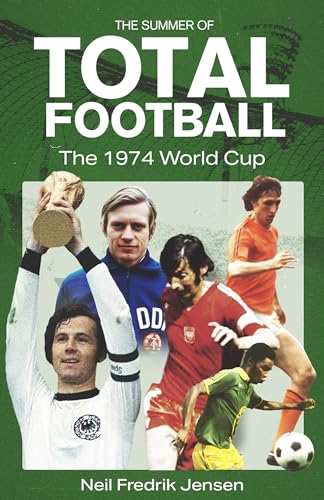The Summer of Total Football: The 1974 World Cup (Kindle Edition)