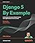 Django 5 By Example: Build powerful and reliable Python web applications from scratch