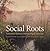 Social Roots by Sarah V. Ross