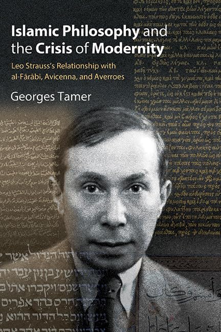 Islamic Philosophy and the Crisis of Modernity: Leo Strauss's Relationship with al-Fārābī, Avicenna, and Averroes (Thought Leo Strauss Legacy)