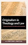 Originalism in Theology and Law: Comparing Perspectives on the Bible and the Constitution