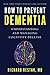 How to Prevent Dementia: Understanding and Managing Cognitive Decline