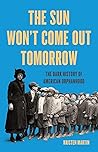 Book cover for The Sun Won't Come Out Tomorrow: The Dark History of American Orphanhood