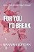 For You I'd Break (Peace Falls #1)