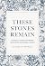 These Stones Remain by Claudia Campbell