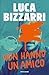 Non hanno un amico by Luca Bizzarri