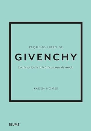 Pequeño libro de Givenchy: La historia de la icónica casa de moda by Karen Homer
