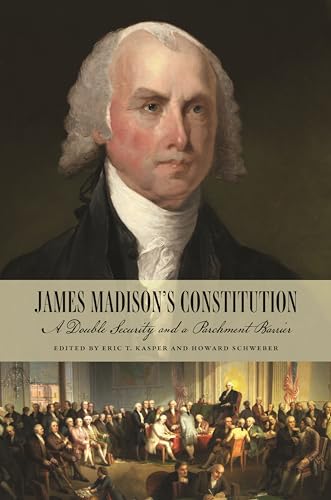James Madison's Constitution: A Double Security and a Parchment Barrier (Kindle Edition)