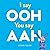 I Say Ooh You Say Aah