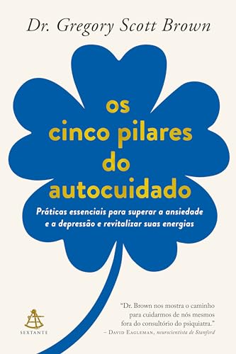 Os cinco pilares do autocuidado: Práticas essenciais para superar a ansiedade e a depressão e revitalizar suas energias (Portuguese Edition)