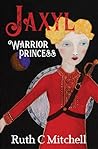 Jaxyl Warrior Princess by Ruth C. Mitchell